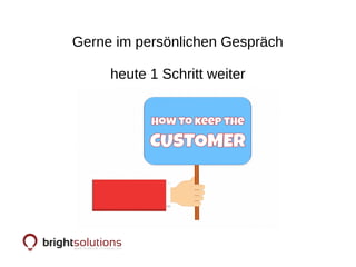 Gerne im persönlichen Gespräch
heute 1 Schritt weiter
 