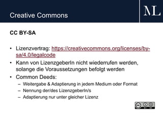 Creative Commons
CC BY-SA
• Lizenzvertrag: https://creativecommons.org/licenses/by-
sa/4.0/legalcode
• Kann von Lizenzgebe...
