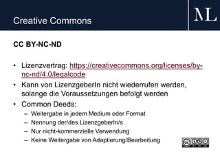 Creative Commons
CC BY-NC-ND
• Lizenzvertrag: https://creativecommons.org/licenses/by-
nc-nd/4.0/legalcode
• Kann von Lize...