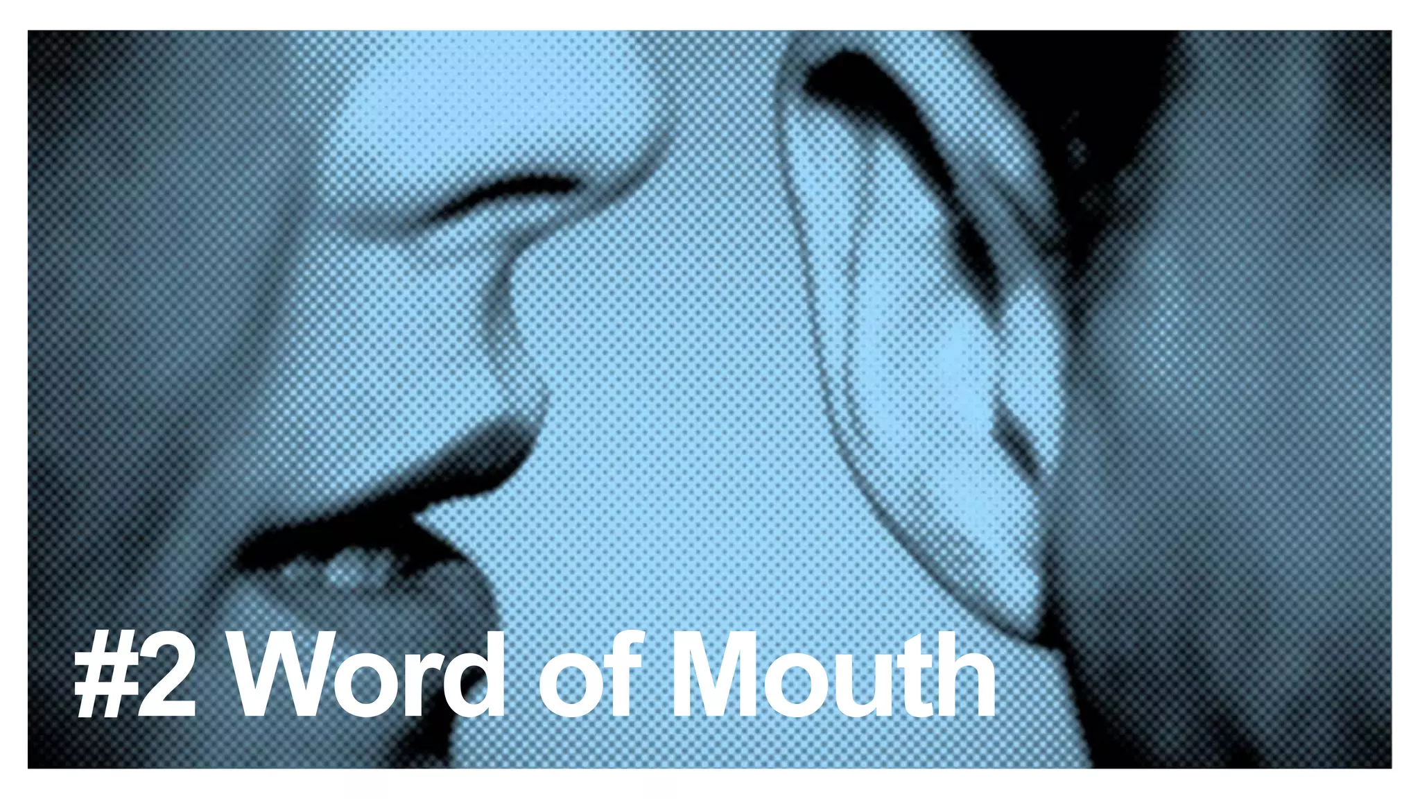 #2 Word of Mouth
 