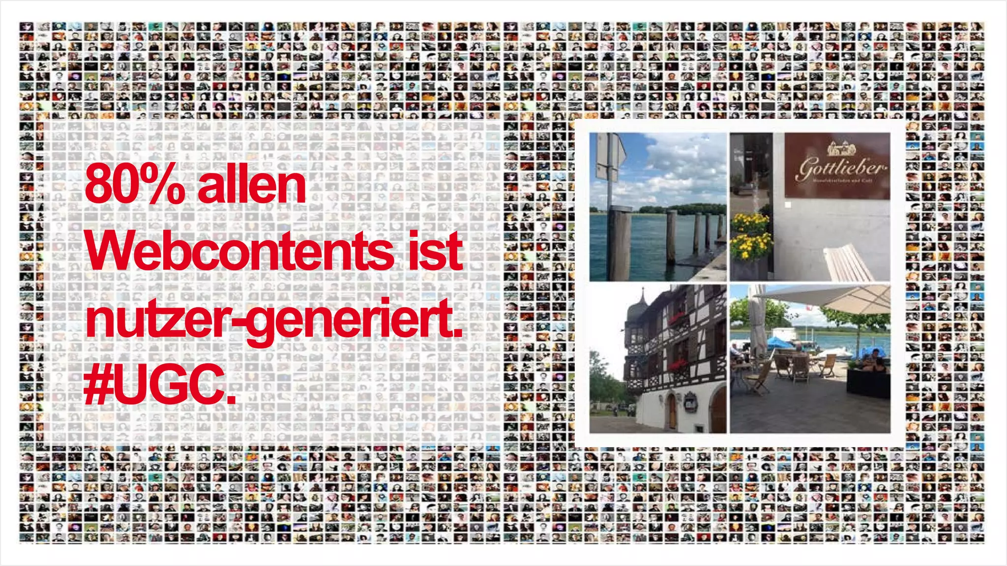 80% allen
Webcontents ist
nutzer-generiert.
#UGC.
 