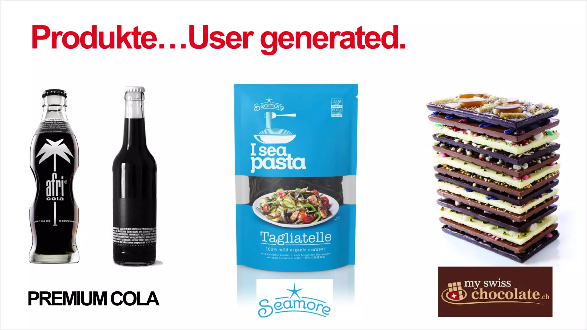 Produkte…User generated.
PREMIUMCOLA
 