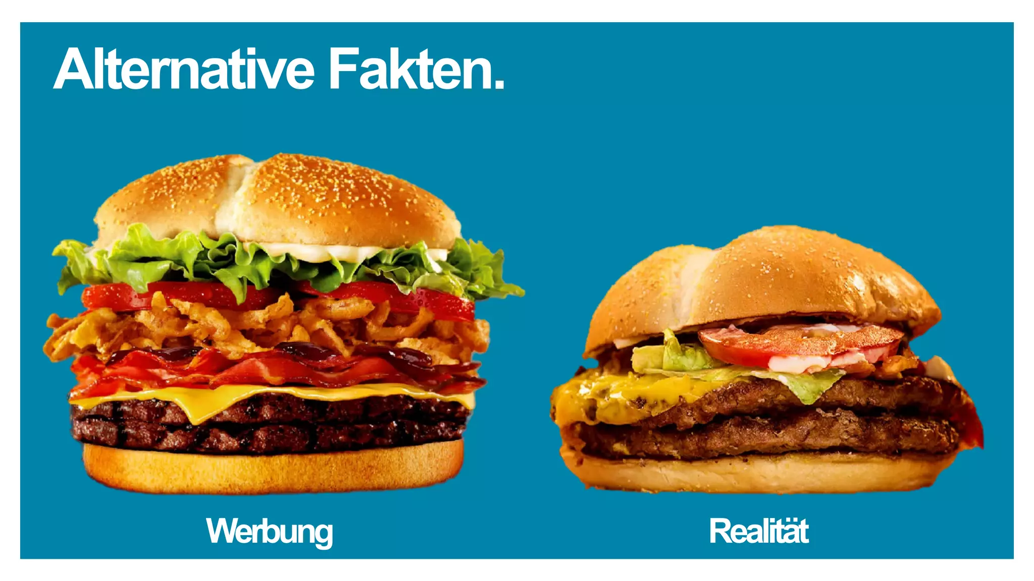 Alternative Fakten.
Werbung Realität
 