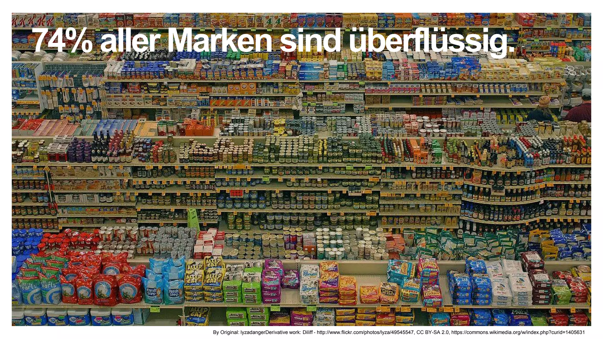 By Original: lyzadangerDerivative work: Diliff - http://www.flickr.com/photos/lyza/49545547, CC BY-SA 2.0, https://commons.wikimedia.org/w/index.php?curid=1405631
74% aller Marken sind überflüssig.
 