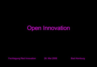 Open Innovation Fachtagung Red Innovation 26. Mai 2008  Bad Homburg 
