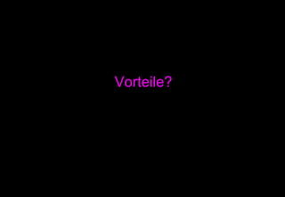 Vorteile? 
