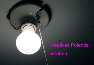 Kreatives Potential  erhöhen 