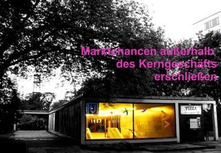 Marktchancen außerhalb  des Kerngeschäfts erschließen 