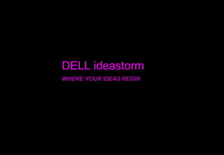 DELL ideastorm WHERE YOUR IDEAS REIGN 