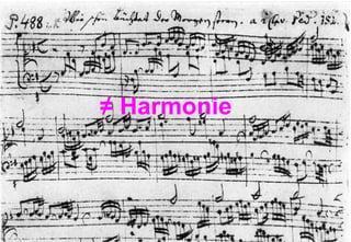 ≠  Harmonie 