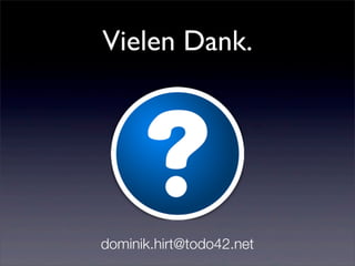 Vielen Dank.
dominik.hirt@todo42.net
 
