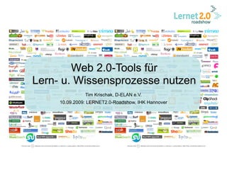 Web 2.0-Tools für
Lern- u. Wissensprozesse nutzen
               Tim Krischak, D-ELAN e.V.
     10.09.2009: LERNET2.0-Roadshow, IHK Hannover
 