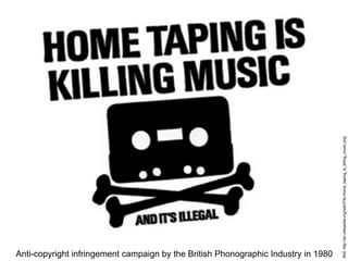 Bild: http://en.wikipedia.org/wiki/File:Home_taping_is_killing_music.png
Anti-copyright infringement campaign by the British Phonographic Industry in 1980
 