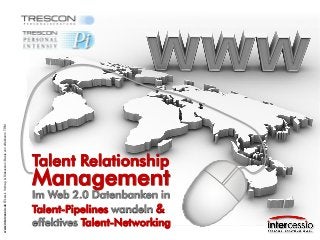 www.intercessio.de©20141Vortrag&Diskussion:BasisvoneffektivemTRM
Talent Relationship
Im Web 2.0 Datenbanken in
Talent-Pipelines wandeln &
effektives Talent-Networking
Management
 
