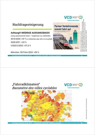 A. Kagermeier : Paris 2024 – Aufstieg zur Radlstadt
Nachfragesteigerung
29
Achtung!!! NIEDRIGE AUSGANGSBASIS
wenig systematische Daten – Ergebnisse von Zählstellen
2019-2020: +47 % im Mittel (bis über 60% im Einzelfall)
2020-2021: +22 %
I/2022-I/2023: +37,3 %
München: 2019 bis 2023: +30 %
https://www.paris.fr/pages/paris-a-velo-225
https://www.tagesspiegel.de/gesellschaft/panorama/autoverkehr-
leicht-rucklaufig-pariser-schwingen-sich-ofter-aufs-rad-10442602.html
https://www.sueddeutsche.de/muenchen/muenchen-mvg-mvv-
oepnv-mobilitaetskongress-fahrrad-1.6194078
VCD Debatte München 19. Okt. 2023
A. Kagermeier : Paris 2024 – Aufstieg zur Radlstadt
„Fahrradklimatest“
Baromètre des villes cyclables
VCD Debatte München 19. Okt. 2023 30
https://barometre.parlons-velo.fr/2021/palmares/
Fédération des Usagers de la Bicyclette (FUB) alle 2 Jahre
 