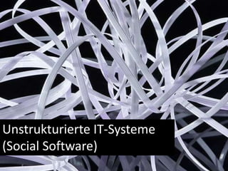 Unstrukturierte IT-Systeme (Social Software)