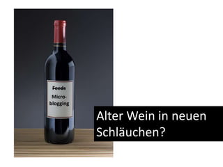 FeedsMicro-bloggingAlter Wein in neuen Schläuchen?