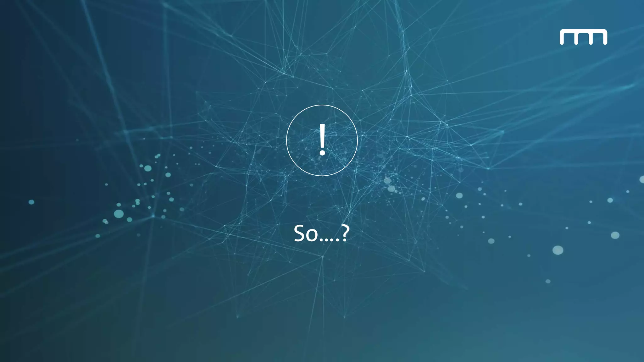 So….?
!
 