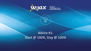 Advice #1:
Start @ 100%, Stay @ 100%
 