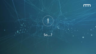 So….?
!
 