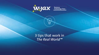 3 tips that work in
The Real World™
 