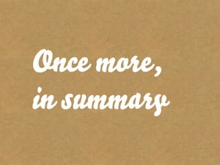 Once more,
in summary
 