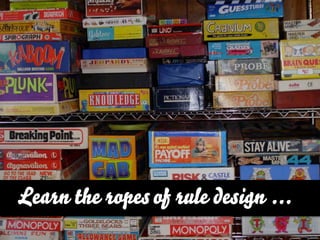 Learn the ropes of rule design ...
                           http://www.ﬂickr.com/photos/chebbs/388335998/sizes/z/in/photostream/
 