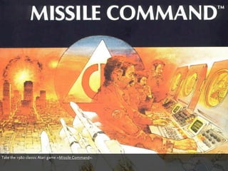 Take the 1980 classic Atari game »Missile Command«.
 