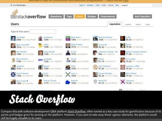 Stack Overflow
Compare this with software development Q&A platform Stack Overflow, often named as a key case study for gam...