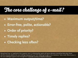 The core challenge of e-mail?
      • Maximum output/time?
      • Error-free, polite, actionable?
      • Order of priori...