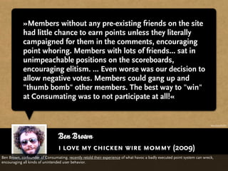 »Members without any pre-existing friends on the site
            had little chance to earn points unless they literally
 ...