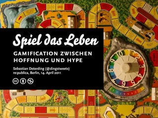 Spiel das Leben
gamification zwischen
hoffnung und hype
Sebastian Deterding (@dingstweets)
re:publica, Berlin, 14. April 2011

cbn
 
