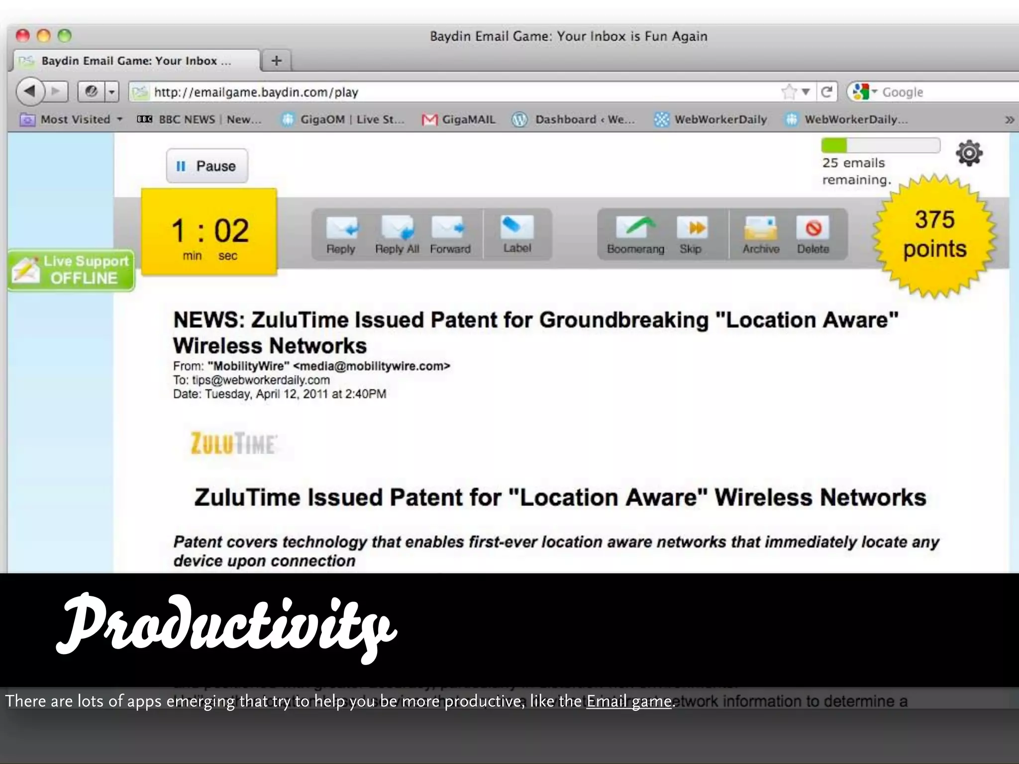 Productivity
There are lots of apps emerging that try to help you be more productive, like the Email game.
 