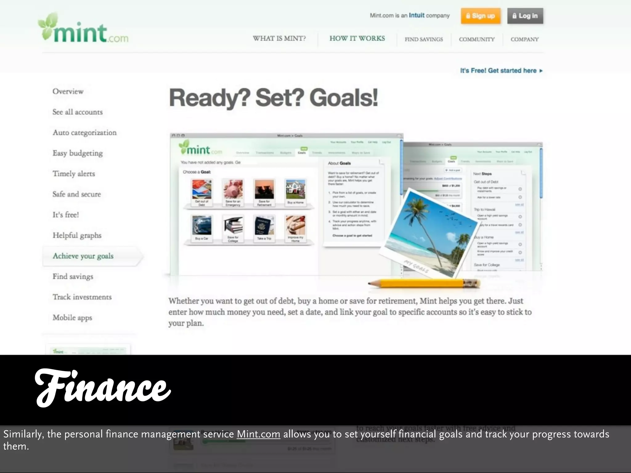 Finance
Similarly, the personal finance management service Mint.com allows you to set yourself financial goals and track your progress towards
them.
 