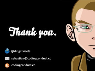 Thank you.
@dingstweets

sebastian@codingconduct.cc

codingconduct.cc
 