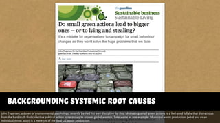 http://www.guardian.co.uk/sustainable-business/small-
painless-behaviour-change
backgrounding systemic root causes
John Th...