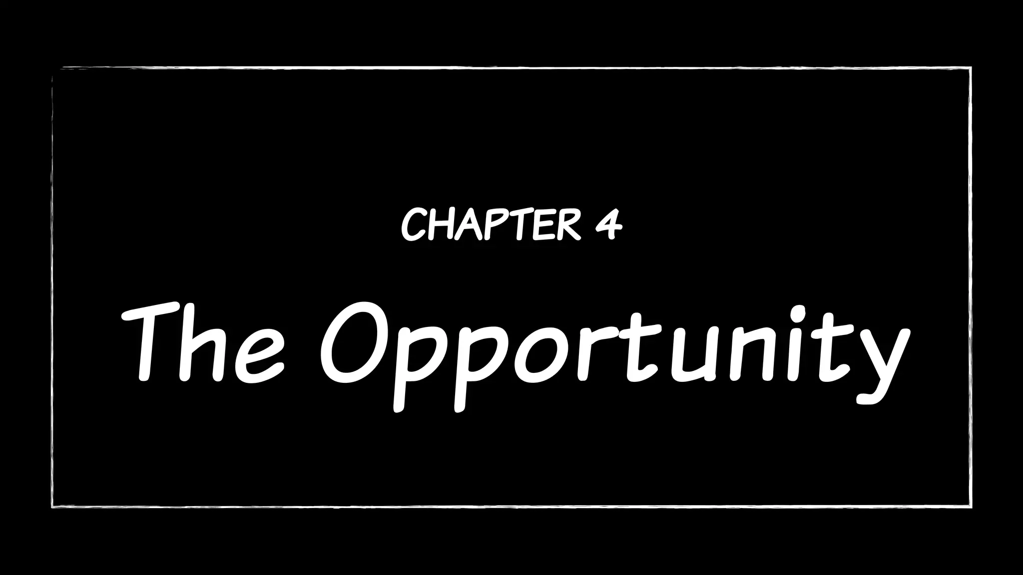 chapter 4
The Opportunity
 