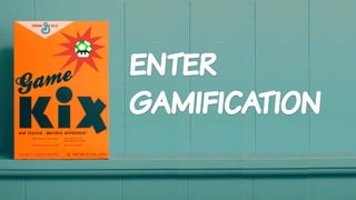 enter
gamification
 