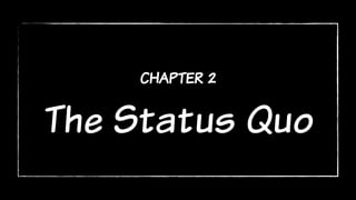 chapter 2
The Status Quo
 
