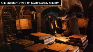 the current state of gamification theory
 