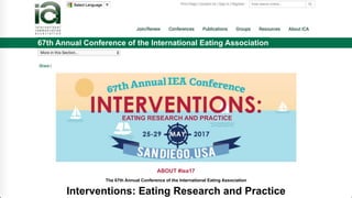 Interventions: Eating Research and Practice
EATING RESEARCH AND PRACTICE
The 67th Annual Conference of the International Eating Association
ABOUT #iea17
IEA
67th Annual Conference of the International Eating Association
 