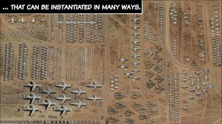 … that can be instantiated in many ways.
 