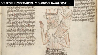 to begin systematically building knowledge …
 
