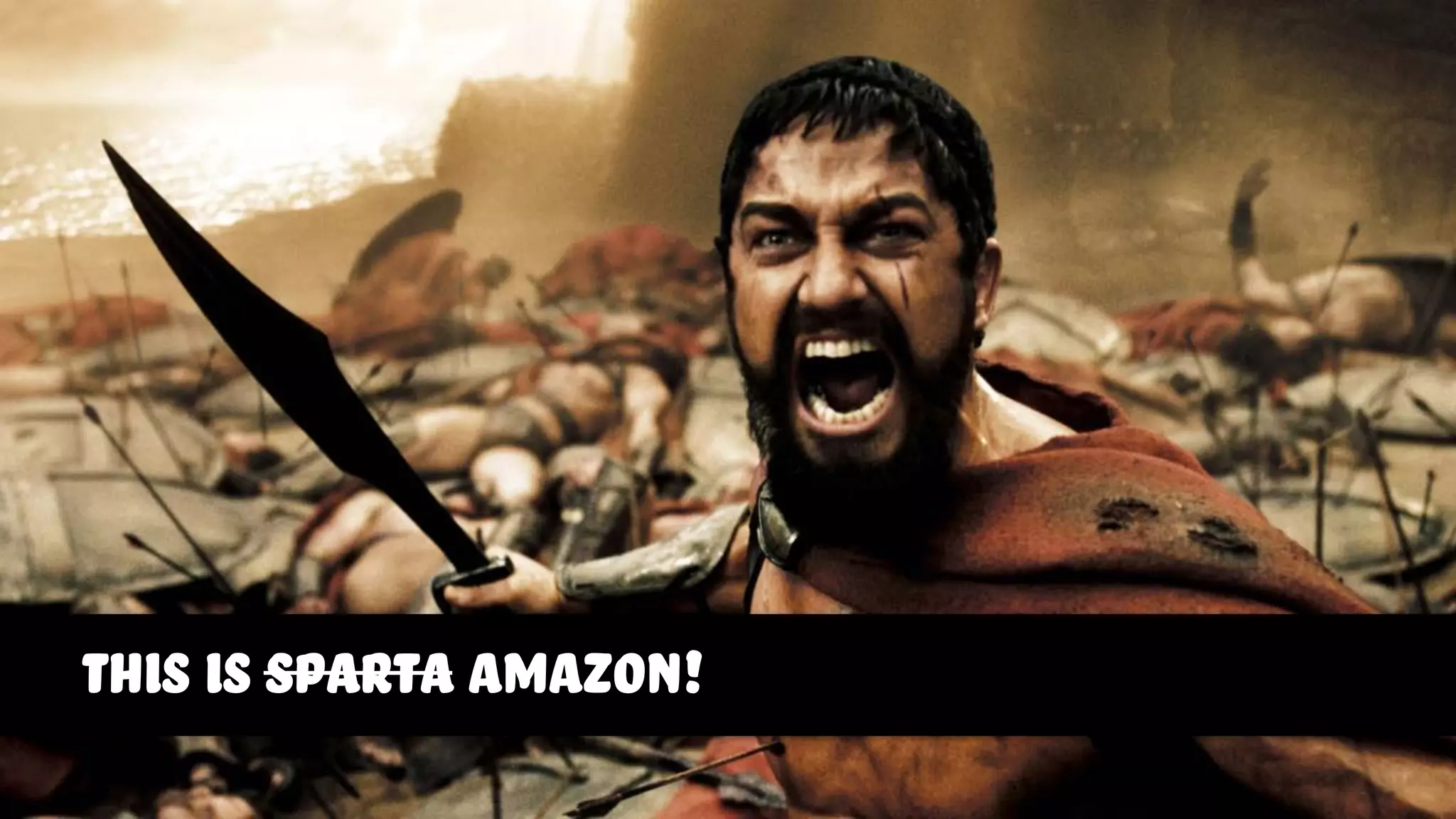 this is sparta amazon!
 