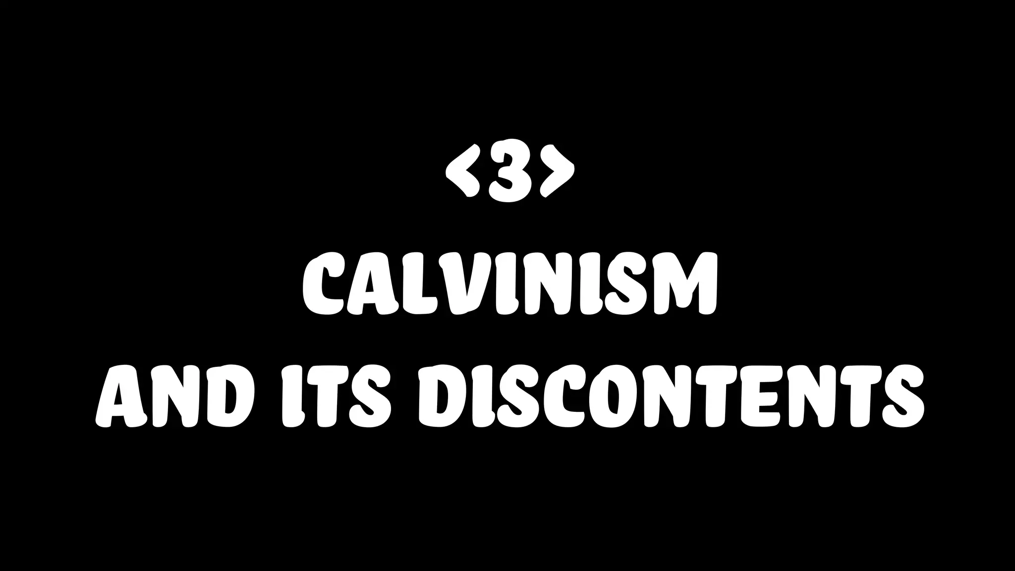 <3>
calvinism
and its discontents
 
