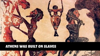 http://www.ﬂickr.com/photos/geraldford/8468746385
athens was built on slaves
 