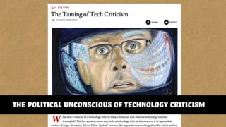 the political unconscious of technology criticism
 