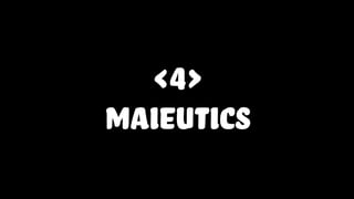 <4>
maieutics
 