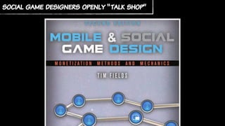 social game designers openly “talk shop”
 