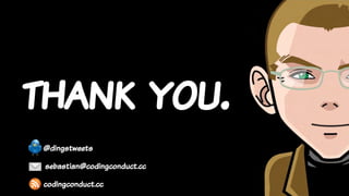 sebastian@codingconduct.cc
@dingstweets
codingconduct.cc
thank you.
 